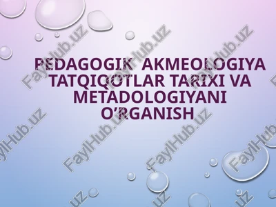 pedagogik akmeologiya tatqiqotlar tarixi va metadologiyani o’rganish — PPTX