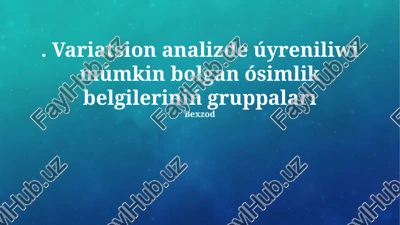 variatsion analizde úyreniliwi múmkin bolgan ósimlik belgileriniń gruppaları — PPTX