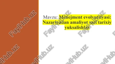 menejment evolyutsiyasi: nazariyadan amaliyot sari tarixiy yuksalishlar — PPTX