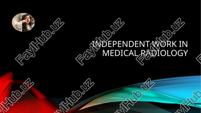 independent work in medical radiology — PPTX