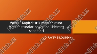 kapitalistik manufaktura. manufakturalar paydo bo‘lishining sabablari — PPTX