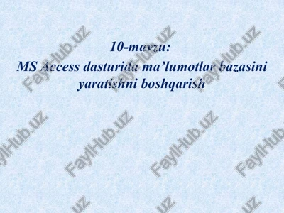 ms access dasturidagi ma'lumotlar bazasini yaratishni boshqarish — PPTX