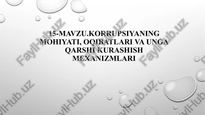 korrupsiyaning mohiyati, oqibatlari va unga qarshi kurashish mexanizmlari — PPTX