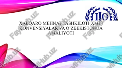 xalqaro mehnat tashkiloti(xmt) konvensiyalar va o’zbekistonda amaliyoti — PPTX