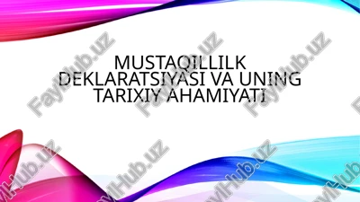 mustaqillilk deklaratsiyasi va uning tarixiy ahamiyati.pptx1 — PPTX