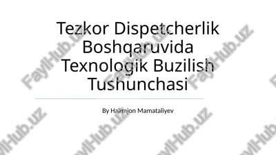 tezkor dispetcherlik boshqaruvida texnologik buzilish tushunchasi — PPTX