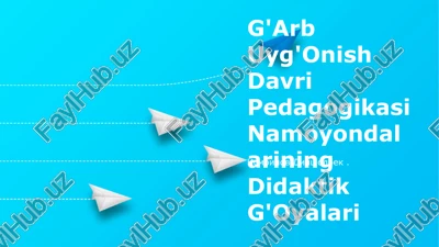 g'arb uyg'onish davri pedagogikasi namoyondalarining didaktik g'oyalari — PPTX