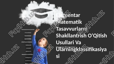 elementar matematik tasavvurlarni shakllantrish o'qitish usullari va ularningklassifikasiyasi — PPTX