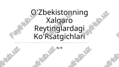 o'zbekistonning xalqaro reytinglardagi ko'rsatgichlari — PPTX