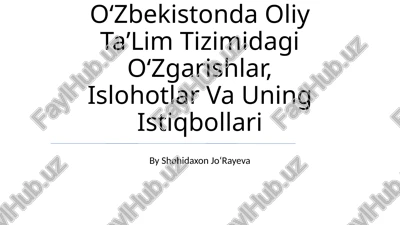 oʻzbekistonda oliy taʼlim tizimidagi oʻzgarishlar, islohotlar va uning istiqbollari — PPTX