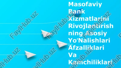 masofaviy bank xizmatlarini rivojlantirishning asosiy yoʻnalishlari afzalliklari va kamchiliklari — PPTX