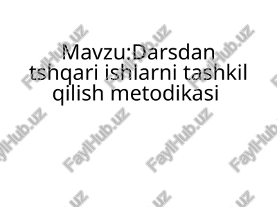 darsdan tashqari ishlarni tashkil qilish metodikasi — PPTX