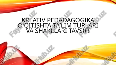 kreativ pedadagogika o'qitishta ta’lim turlari va shakllari tavsifi — PPTX
