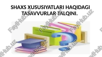 shaxs xususiyatlari haqidagi tasavvurlar talqini — PPTX