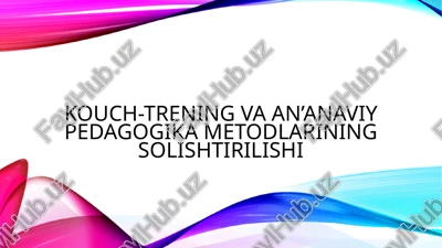 kouch-trening va an’anaviy pedagogika metodlarining solishtirilishi — PPTX