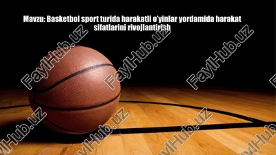 basketbol sport turida harakatli o’yinlar yordamida harakat sifatlarini rivojlantirish — PPT