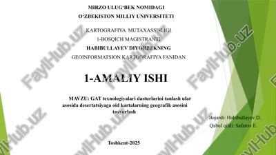 gat texnologiyalari dasturlarini tanlash ular asosida desertatsiyaga oid kartalarning geografik asosini tayyorlash — PPTX