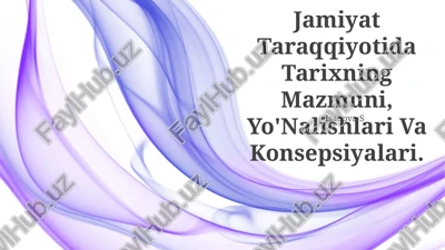 jamiyat taraqqiyotida tarixning mazmuni, yo'nalishlari va konsepsiyalari — PPTX
