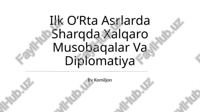 ilk oʻrta asrlarda sharqda xalqaro musobaqalar va diplomatiya — PPTX