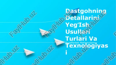 dastgohning detallarini yegʻish usullari turlari va texnologiyasi — PPTX