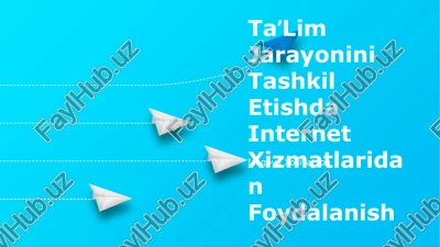 taʼlim jarayonini tashkil etishda internet xizmatlaridan foydalanish — PPTX