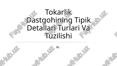 tokarlik dastgohining tipik detallari turlari va tuzilishi — PPTX