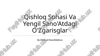 qishloq sohasi va yengil sano'atdagi o'zgarisglar — PPTX