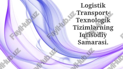logistik transport-texnologik tizimlarning iqtisodiy samarasi — PPTX