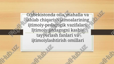 o‘zbekistonda oila, mahalla va ishlab chiqarish jamoalarining ijtimoiy-pedagogik vazifalari. ijtimoiy pedagogni kasbiy tayyorlash fanlari va ijtimoiylashtirish omillari — PPTX