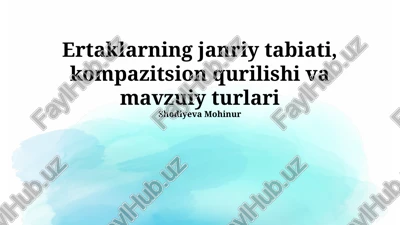 ertaklarning janriy tabiati, kompazitsion qurilishi va mavzuiy turlari — PPTX