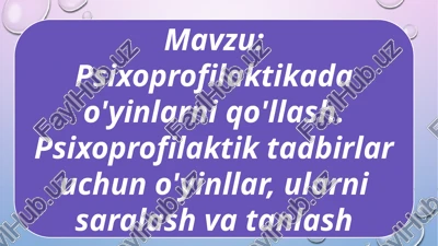psixoprofilaktikada o'yinlarni qo'llash. psixoprofilaktik tadbirlar uchun o'yinllar, ularni saralash va tanlash — PPTX