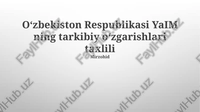 oʻzbekiston respublikasi yaim ning tarkibiy oʻzgarishlari taxlili — PPTX