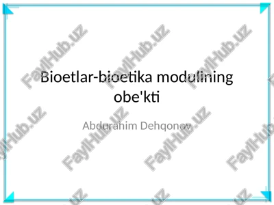bioetlar-bioetika modulining obe'kti — PPTX