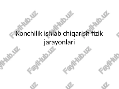 konchilik ishlab chiqarish fizik jarayonlari — PPTX