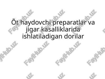 o't haydovchi preparatlar va jigar kasalliklarida ishlatiladigan dorilar — PPTX