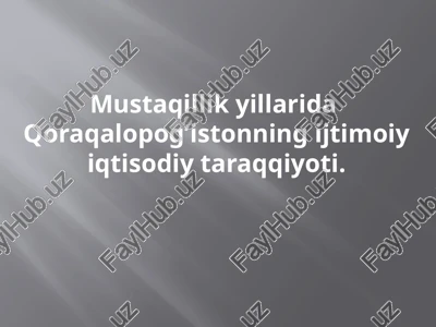 mustaqillik yillarida qoraqalopog’istonning ijtimoiy iqtisodiy taraqqiyoti — PPTX
