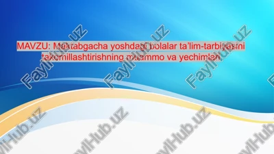 maktabgacha yoshdagi bolalar ta'lim-tarbiyasini takomillashtirishning muammolari — PPTX