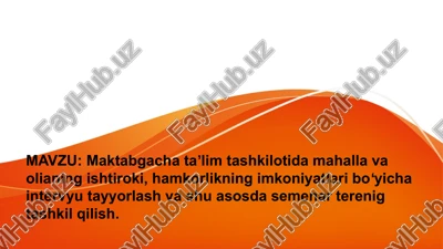 maktabgacha ta’lim tashkilotida mahalla va oilaning ishtiroki, hamkorlikning imkoniyatlaribo'ychaintervyutayyorlash va shu asosda — PPTX