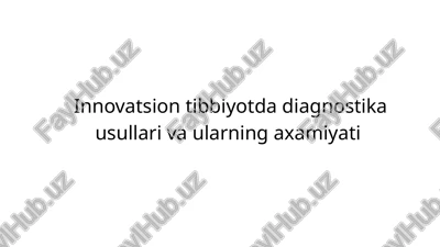 innovatsion tibbiyotda diagnostika usullari va ularning axamiyati — PPTX