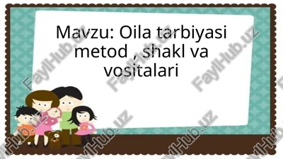 oila tarbiyasi metod shakl va vositalari — PPTX