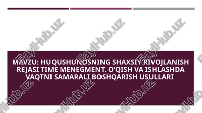 huqushunosning shaxsiy rivojlanish rejasi time menegment. o’qish va ishlashda vaqtni samarali boshqa — PPTX