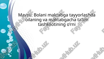 bolani maktabga tayyorlashda oilaning va maktabgacha ta’lim tashkilotining o’rni — PPTX