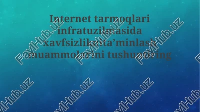 internet tarmog'i infratuzilmasi xavfsizligini ta'minlashdagi asosiy muammolar — PPTX