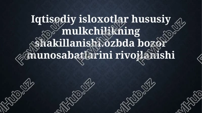 iqtisodiy islohotlar va xususiy mulk shakllanishi — PPTX