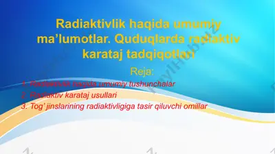 radiaktivlik haqida umumiy ma'lumotlar. quduqlarda radiaktiv karataj tadqiqotlari — PPTX