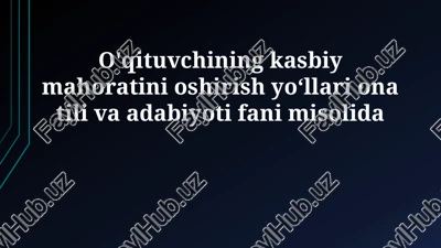o'zbek tili va adabiyoti o'qituvchisining kasbiy mahoratini oshirish yoʻllari — PPTX