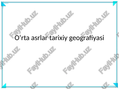 o‘rta asrlar tarixiy geografiyasi — PPTX