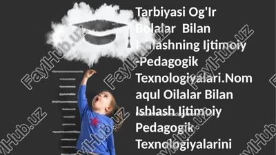 tarbiyasi og'ir bolalar bilan ishlashning ijtimoiy -pedagogik texnologiyalari — PPTX