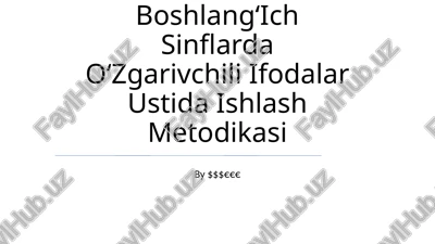 boshlangʻich sinflarda oʻzgarivchili ifodalar ustida ishlash metodikasi — PPTX