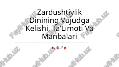 zardushtiylik dinining vujudga kelishi, taʼlimoti va manbalari — PPTX
